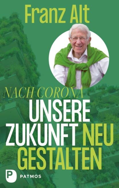 Nach Corona - Unsere Zukunft neu gestalten - Franz Alt