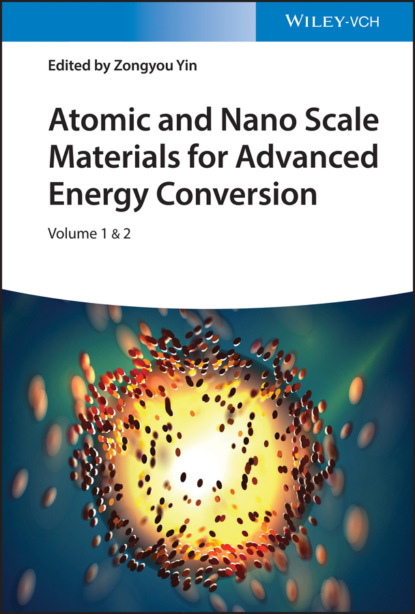 Atomic and Nano Scale Materials for Advanced Energy Conversion, 2 Volumes - Группа авторов