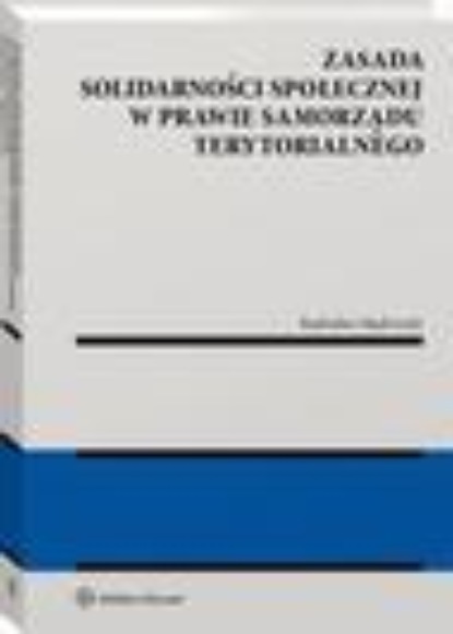 

Zasada solidarności społecznej w prawie samorządu terytorialnego