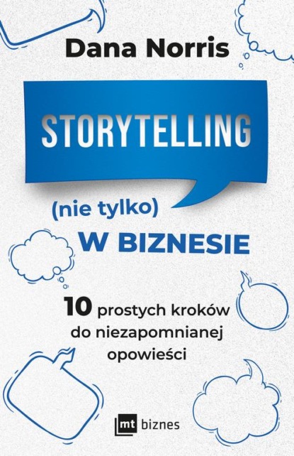 

Storytelling (nie tylko) w biznesie. 10 prostych kroków do niezapomnianej opowieści