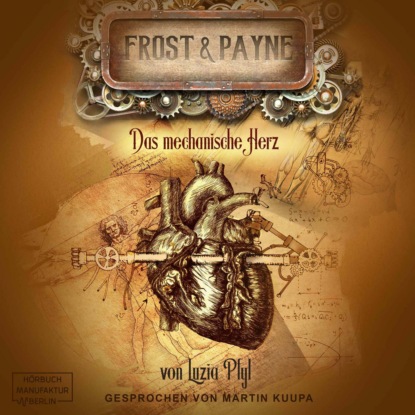 Das mechanische Herz - Frost & Payne, Band 12 (ungekürzt) - Luzia Pfyl