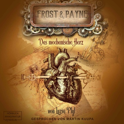 Das mechanische Herz - Frost & Payne, Band 12 (ungekürzt) (Luzia Pfyl). 