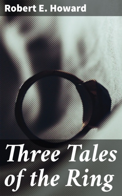 

Three Tales of the Ring