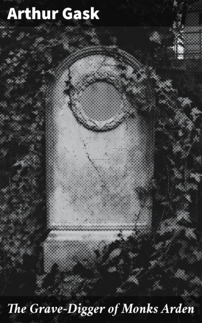 

The Grave-Digger of Monks Arden
