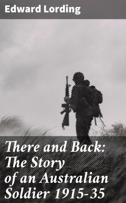 

There and Back: The Story of an Australian Soldier 1915-35