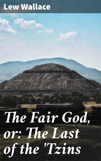 

The Fair God, or: The Last of the 'Tzins