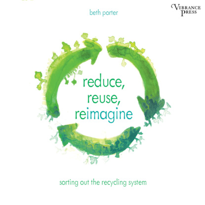 Reduce, Reuse, Reimagine - Sorting Out the Recycling System (Unabridged)