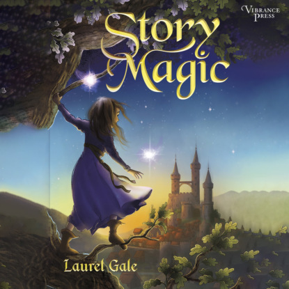 Story Magic (Unabridged) - Laurel Gale