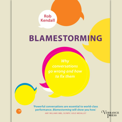 Blamestorming - Why conversations go wrong and how to fix them (Unabridged) - Rob Kendall