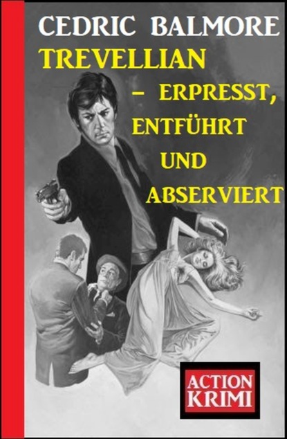 

Trevellian - erpresst, entführt und abserviert: Action Krimi