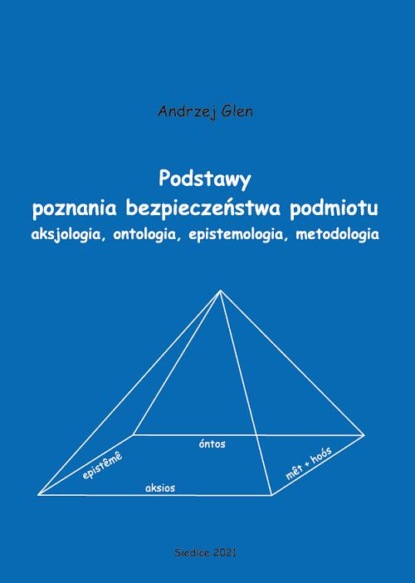 

Podstawy poznania bezpieczeństwa podmiotu. Aksjologia, ontologia, epistemologia, metodologia