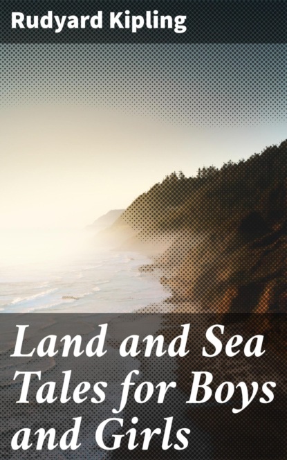 

Land and Sea Tales for Boys and Girls