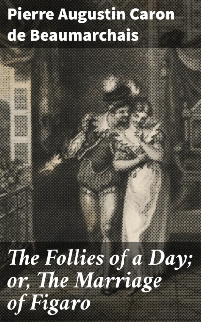 

The Follies of a Day; or, The Marriage of Figaro