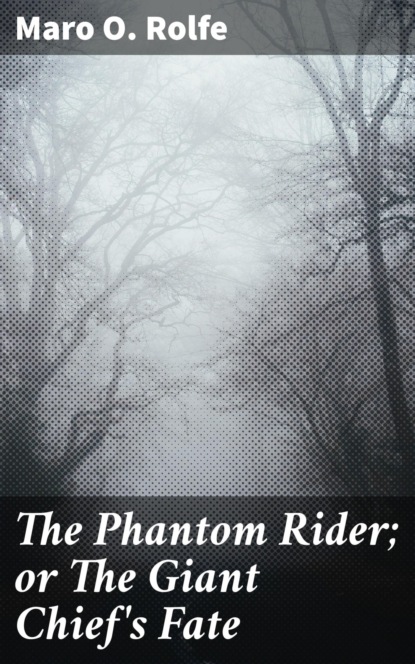 

The Phantom Rider; or The Giant Chief's Fate