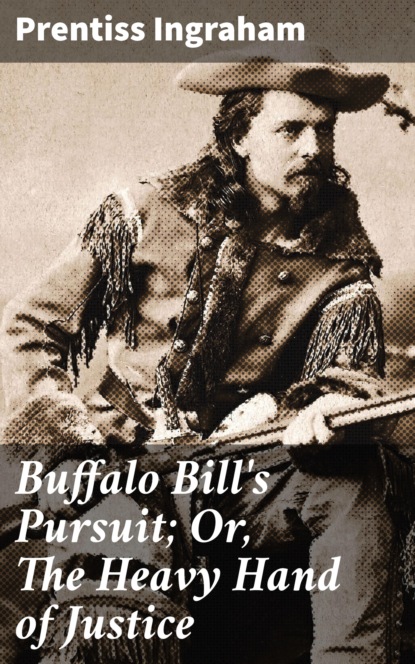 

Buffalo Bill's Pursuit; Or, The Heavy Hand of Justice