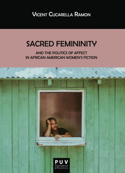 

Sacred Femininity and the politics of affect in African American women's fiction