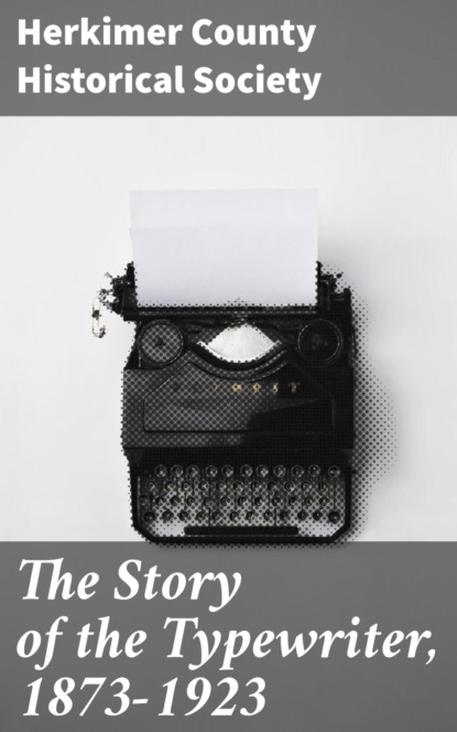 

The Story of the Typewriter, 1873-1923