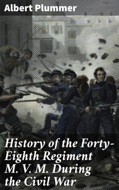 

History of the Forty-Eighth Regiment M. V. M. During the Civil War