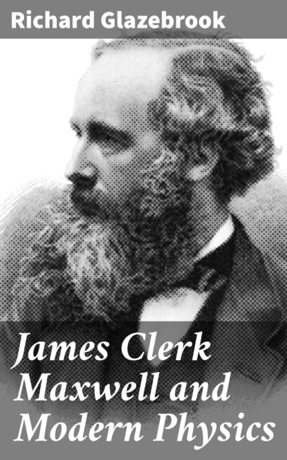 

James Clerk Maxwell and Modern Physics