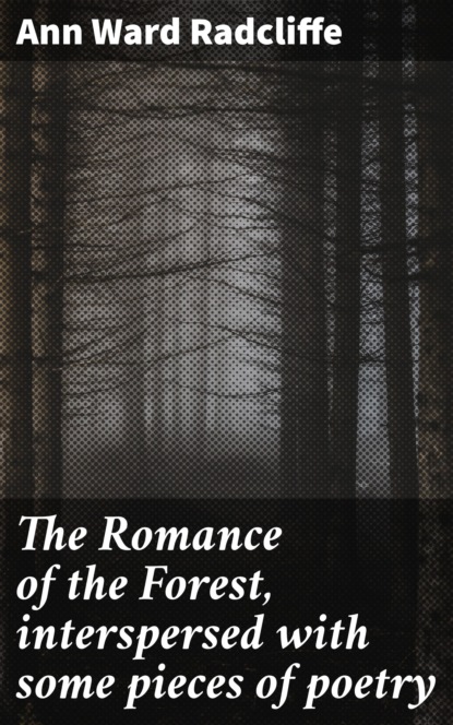 

The Romance of the Forest, interspersed with some pieces of poetry