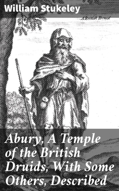 

Abury, A Temple of the British Druids, With Some Others, Described