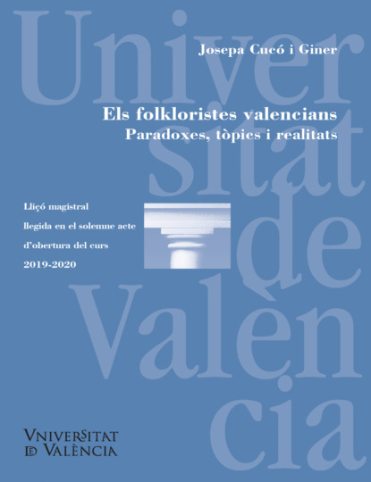 

Els folkloristes valencians. Paradoxes, tòpics i realitats/ Los folcloristas valencianos. Paradojas, tópicos y realidades