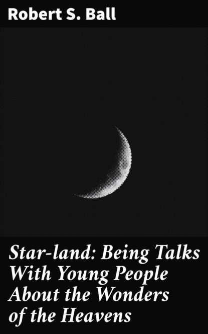 

Star-land: Being Talks With Young People About the Wonders of the Heavens