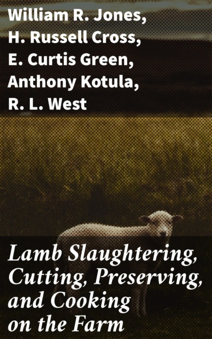 

Lamb Slaughtering, Cutting, Preserving, and Cooking on the Farm
