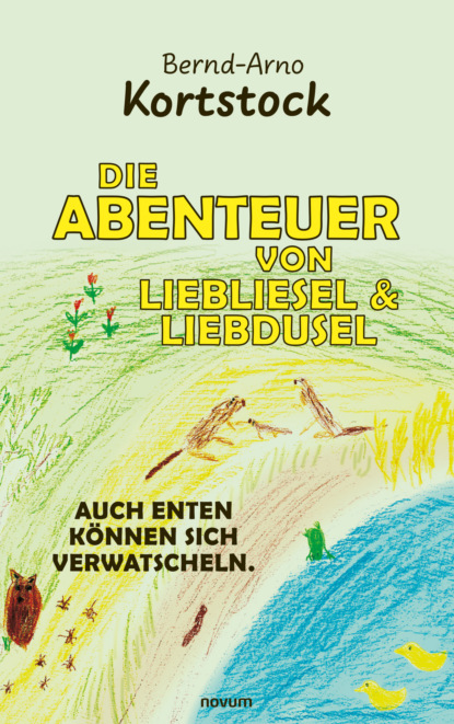 Die Abenteuer von Liebliesel & Liebdusel (Bernd-Arno Kortstock). 