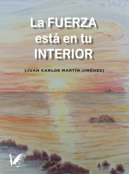 La fuerza está en tu interior - Juan Carlos Martín Jiménez