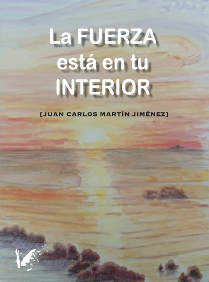 Обложка книги La fuerza está en tu interior, Juan Carlos Martín Jiménez