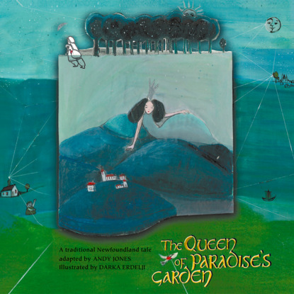 The Queen of Paradise s Garden - A traditional Newfoundland folktale - Jack Tales, Book 1 (Unabridged)