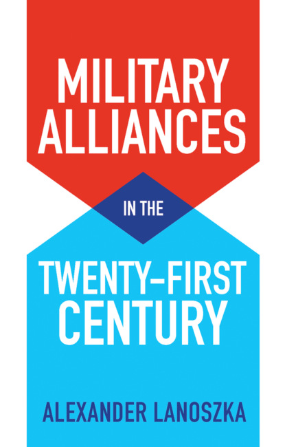 Military Alliances in the Twenty-First Century (Alexander Lanoszka). 