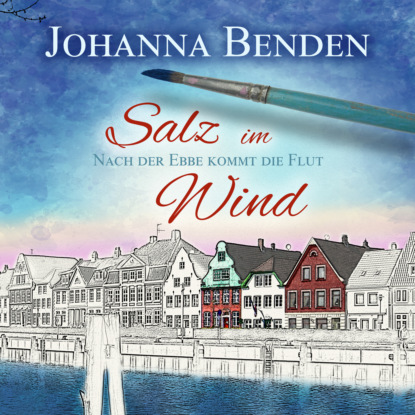 Salz im Wind - Anna's Geschichte - Nach der Ebbe kommt die Flut, Band 1 (Ungekürzt) (Johanna Benden). 
