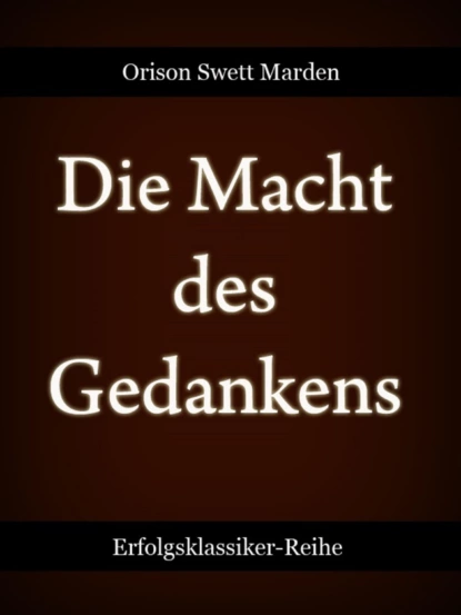 Обложка книги Die Macht des Gedankens, Orison Swett Marden