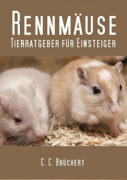 Tierratgeber für Einsteiger - Rennmäuse (C. C. Brüchert). 