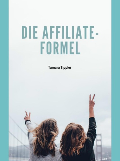 Die Affiliate-Formel (Tamara Tippler). 