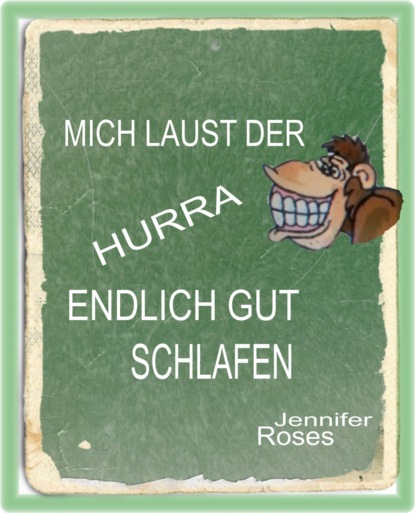 MICH LAUST DER AFFE, HURRA, ENDLICH GUT SCHLAFEN (Jennifer Roses). 