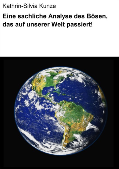 Eine sachliche Analyse des Bösen, das auf unserer Welt passiert!