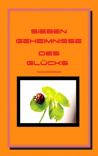 Sieben Geheimnisse des Glücks (Gerald Hofmann). 