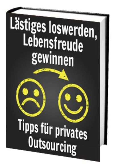 Lästiges loswerden, Lebensfreude gewinnen - Tipps für privates Outsourcingn (Antonio Rudolphios). 