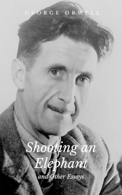 Обложка книги Shooting an Elephant and Other Essays, George Orwell