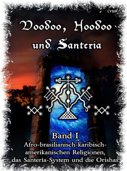 Voodoo, Hoodoo & Santer?a  Band 1 Afro-brasilianisch-karibisch-amerikanischen Religionen, das Santer?a-System & Orishas