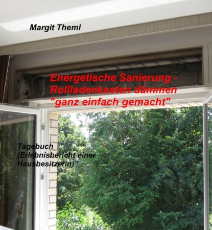 Energetische Sanierung - Rollladenkasten dämmen ganz einfach gemacht (Margit Theml). 