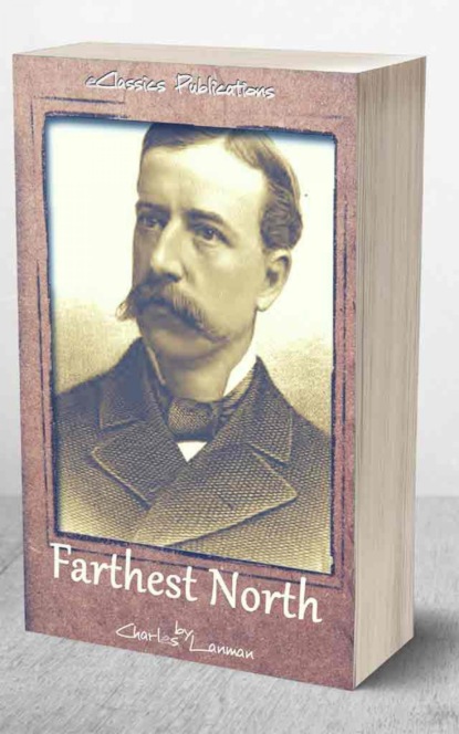 Farthest North: or, the Life and Explorations of Lieutenant James Booth Lockwood, of the Greely Arctic Expedition (Charles Lanman). 