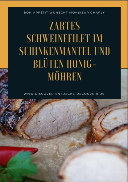 Обложка книги Zartes Schweinefilet im Schinkenmantel und Blüten Honig-Möhren, Heinz Duthel