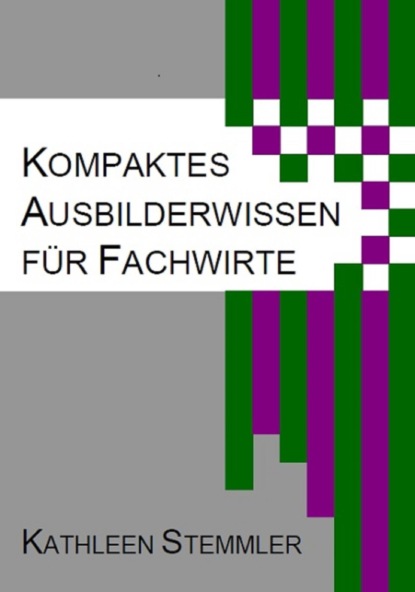 Kompaktes Ausbilderwissen für Fachwirte (Kathleen Stemmler). 