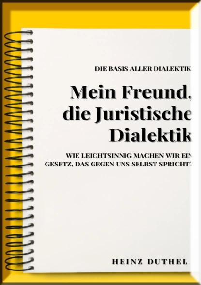 Обложка книги MEIN FREUND , JURISTISCHE DIALEKTIK, BASIS ALLER DIALEKTIK., Heinz Duthel