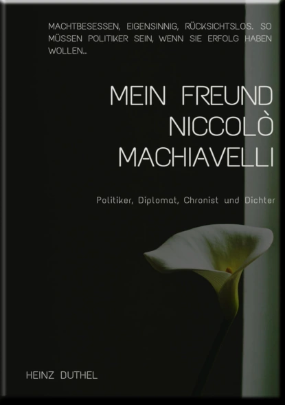 Обложка книги MEIN FREUND DIE STAATSTHEORIE VON NICCOLO MACHIAVELLI, Heinz Duthel