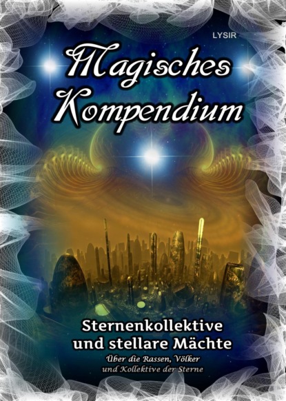 Magisches Kompendium - Sternenkollektive und stellare Mächte (Frater LYSIR). 